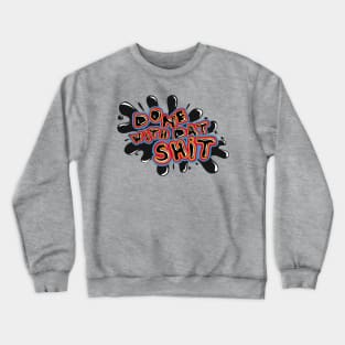 Done with that shit Crewneck Sweatshirt